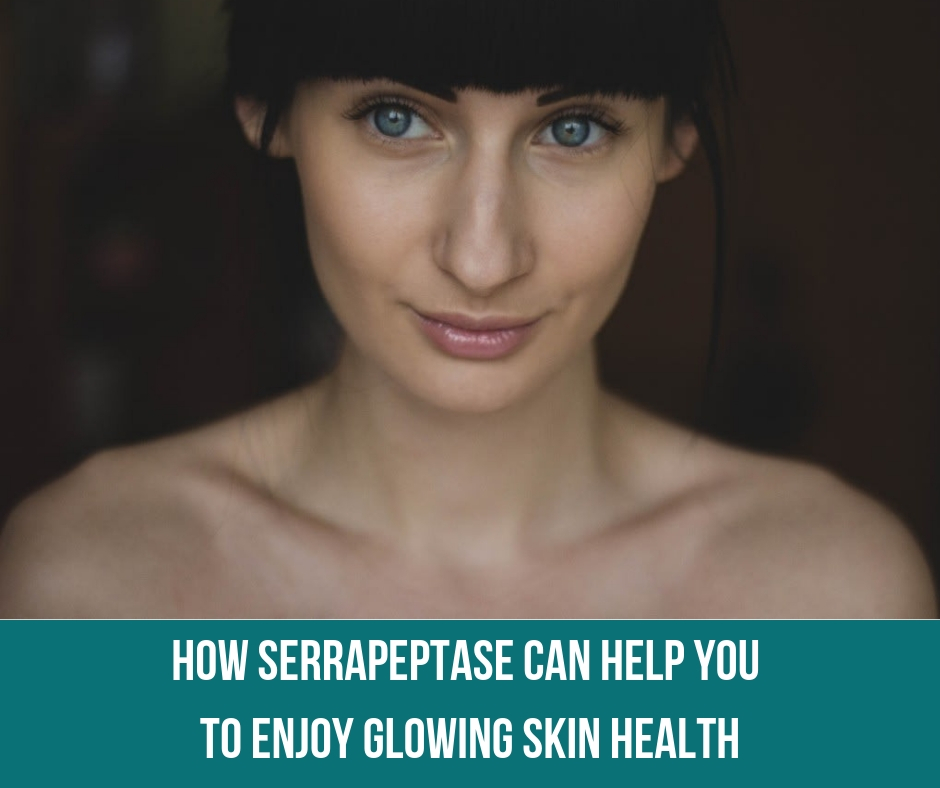 How Serrapeptase Can Help You To Enjoy Glowing Skin Health