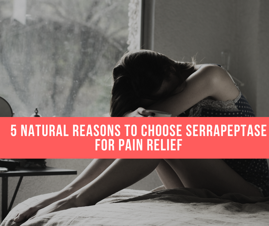 5 Perfectly Good Reasons To Choose Serrapeptase For Natural Pain Relief