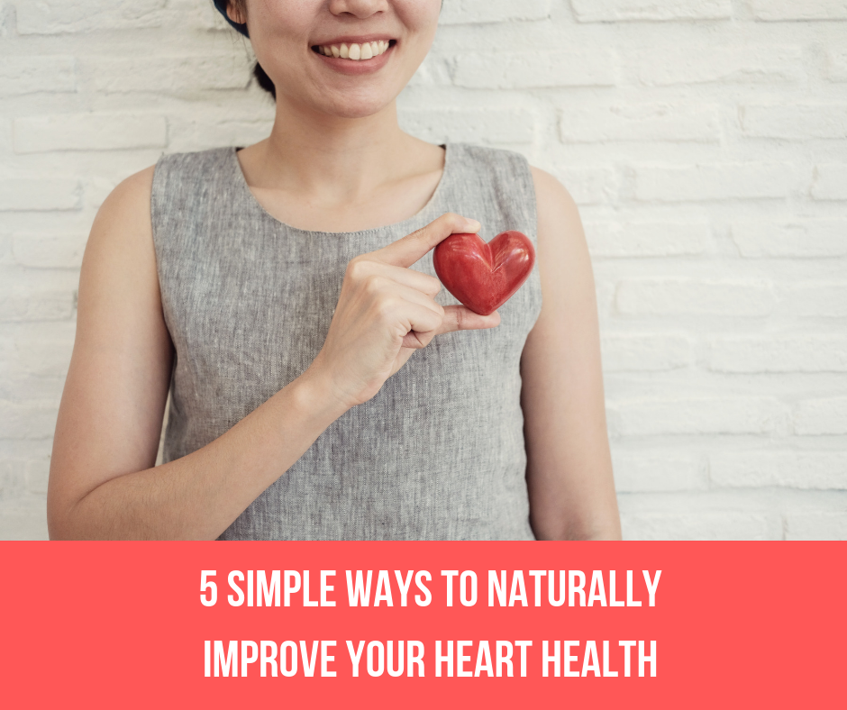 5 Simple Ways To Naturally Improve Your Heart Health